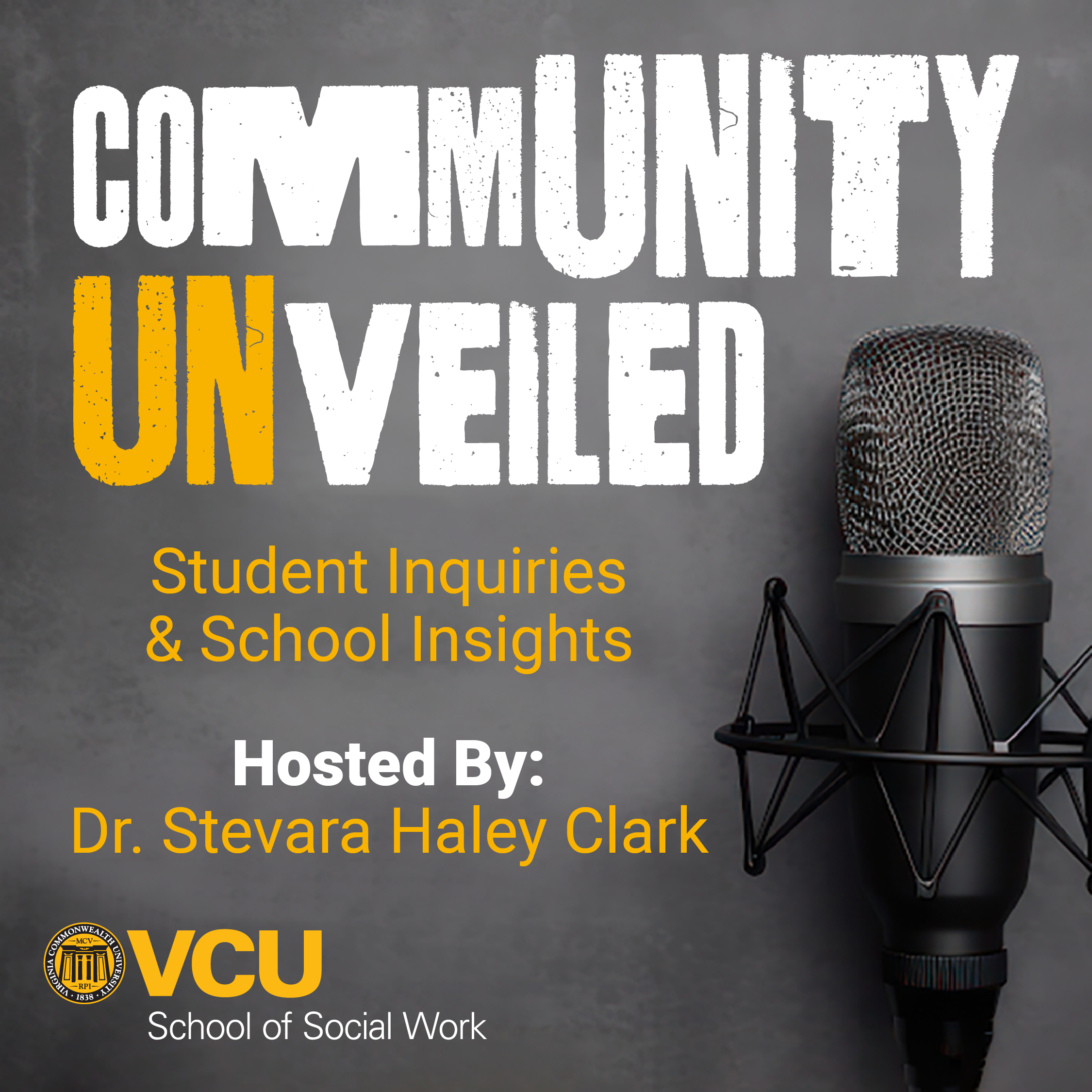 Community unveiled: Student inquires and school insights. Hosted by Dr. Stevara Haley Clark. VCU School of Social Work